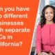 Can you have two different businesses with separate LLCs in California?